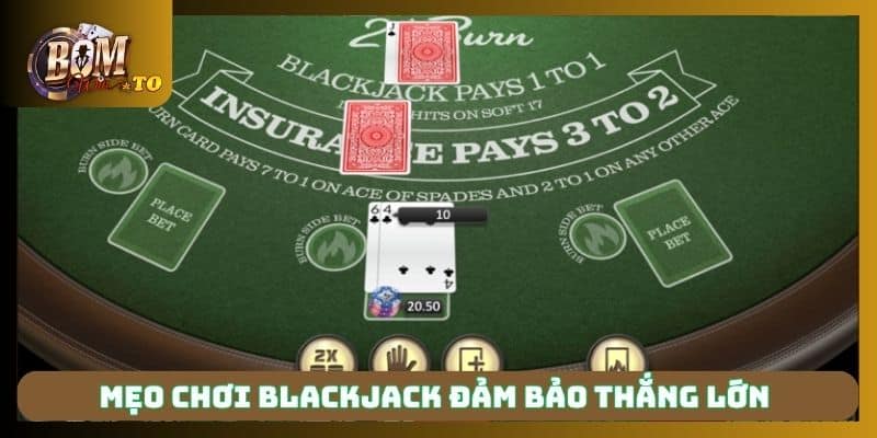 Mẹo chơi blackjack đảm bảo thắng lớn