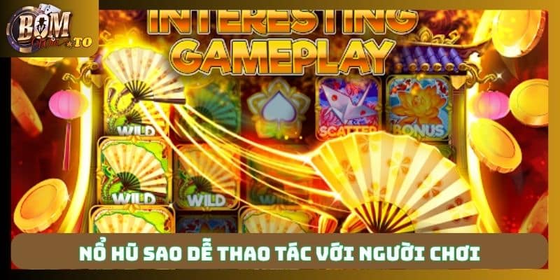 Nổ hũ Sao dễ thao tác với người chơi