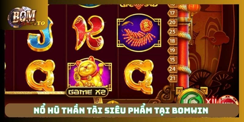Nổ hũ thần tài siêu phẩm tại Bomwin