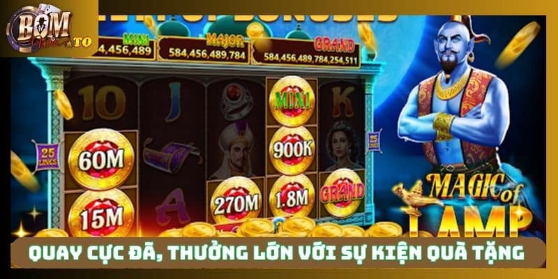 Quay cực đã, thưởng lớn với sự kiện quà tặng