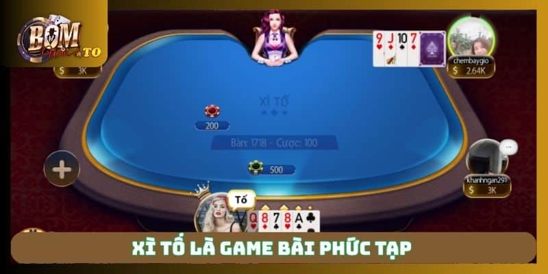 Xì tố là game bài phức tạp
